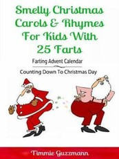 Smelly Christmas Carols & Rhymes For Kids With 25 Farts: Farting Advent Calendar