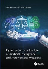 Cyber Security in the Age of Artificial Intelligence and Autonomous Weapons