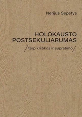 Holokausto postsekuliarumas. Tarp kritikos ir supratimo