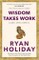 Wisdom Takes Work