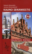 Kauno senamiestis. Keliautojo žinynas