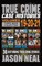 True Crime Case Histories - (Books 19, 20, & 21)
