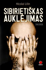 SIBIRIETIŠKAS AUKLĖJIMAS (minkšti viršeliai): Italijoje bestseleriu tapusi šiurpinamai tikroviška knyga, kurios ekranizacija su Johnu Malkovichiumi nufilmuota Lietuvoje