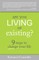 Are You Living or Existing?