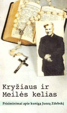 Kryžiaus ir Meilės kelias: prisiminimai apie kunigą Juozą Zdebskį