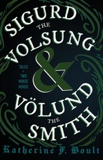 Sigurd the Volsung and VÃ¶lund the Smith - Tales of Two Norse Heroes