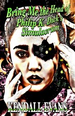 Bring Me The Head Of Philip K. Dick's Simulacrum