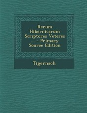 Rerum Hibernicarum Scriptores Veteres ...