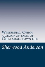 Winesburg, Ohio; a group of tales of Ohio small town life