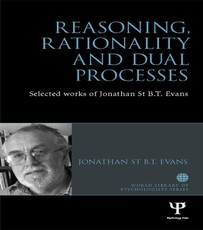 Evans, J: Reasoning, Rationality and Dual Processes