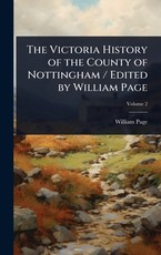 The Victoria History of the County of Nottingham / Edited by William Page