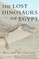 The Lost Dinosaurs of Egypt