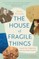 The House of Fragile Things