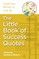 The Little Book of Success Quotes