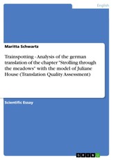 Trainspotting - Analysis of the german translation of the chapter  "Strolling through the meadows"  with the model of Juliane House (Translation Quality Assessment)