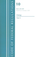 Code of Federal Regulations, Title 10 Energy 200-499, Revised as of January 1, 2021