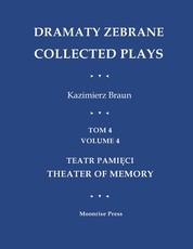 Dramaty Zebrane. Collected Plays. Tom 4. Volume 4. Teatr Pamięci. Theater of Memory