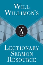 Will Willimons Lectionary Sermon Resource: Year A Part 2
