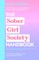 The Sober Girl Society Handbook