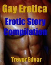 Gay Erotica: Erotic Story Compilation