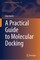 A Practical Guide to Molecular Docking