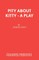 Pity About Kitty - A Play