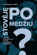 Stovėję po medžiu? Lietuvių inteligentijos elgesio strategijos sovietmečiu