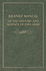 Deanes' Manual of the History and Science of Fire-Arms