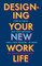 Burnett, B: Designing Your New Work Life