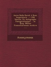 Aurea Bulla Karoli 4 ROM. Imperatoris ...