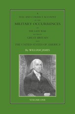 Full and Correct Account of the Military Occurrences of the Late War Between Great Britain and the United States of America - Volume 1