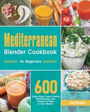 Mediterranean Blender Cookbook for Beginners