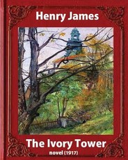 The Ivory Tower (1917). by Henry James (novel)
