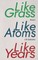 Like Grass, Like Atoms, Like Years