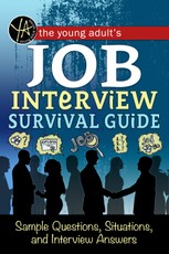 The Young Adult's Survival Guide to Interviews Finding the Job and Nailing the Interview