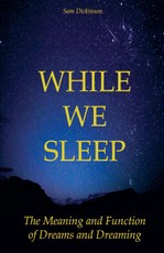 While we Sleep The Meaning and Function of Dreams and Dreaming