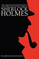 The Complete Illustrated Novels and Thirty-Seven Short Stories of Sherlock Holmes