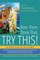 Been There. Done That. Try This!