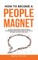 How to Become a People Magnet