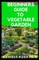 Beginners Guide to Vegetable Garden