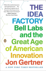 THE IDEA FACTORY: Bell Labs and the Great Age of American Inovation