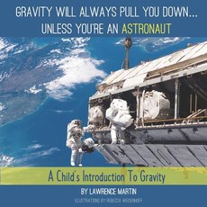 Gravity Will Always Pull You down... Unless You're an Astronaut