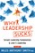 Why Leadership Sucks(TM) Volume 1: Fundamentals of Level 5 Leadership and Servant Leadership