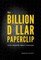 Billion Dollar Paperclip