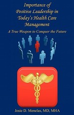 Importance of Positive Leadership in Today's Health Care Management - A True Weapon to Conquer the Future
