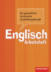 Englisch für gewerblich-technische Ausbildungsberufe. Arbeitsheft