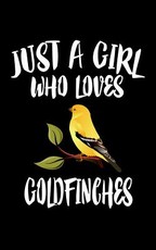 Just A Girl Who Loves Goldfinches