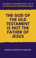 God of the Old Testament Is not the Father of Jesus