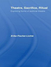 Theatre, Sacrifice, Ritual: Exploring Forms of Political Theatre