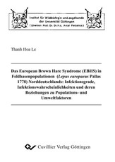 Das European Brown Hare Syndrome (EBHS) in Feldhasenpopulationen (Lepus europaeus Pallas 1778) Norddeutschlands: Infektionsgrade, Infektionswahrscheinlichkeiten und deren Beziehungen zu Populations- und Umweltfaktoren.